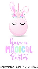 Have a magical Easter - hand drawn modern calligraphy design vector illustration. Perfect for advertising, poster, announcement or greeting card. Beautiful Uncirn horned Easter bunny egg.