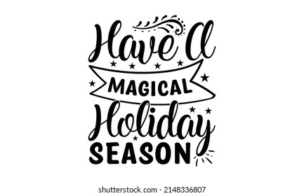 Have A Magical Holiday Season - lettering for greeting cards. Vector vintage letterpress effect, grunge background. Hand-drawn black phrase on white background. Vector font illustration. Holiday sign