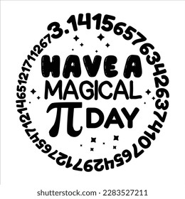 Have Magical Pi Day, Happy pi day shirt print template. Typography t-shirt design for geographers. Math lover shirt 3.141592