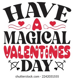 Have A Magical Valentines Day  Blessed - Happy Valentine's Day SVG And T-shirt Design, Love Hearts vector File. Happy Valentine's day vector card. Happy Valentines Day lettering on a white Bg