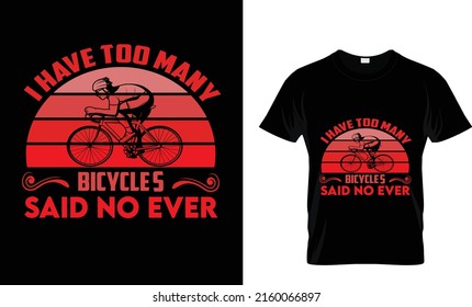 I HAVE TOO MANY BICYCLES...CUSTOM T SHIRT