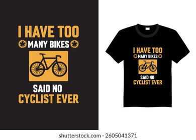 I Have too many bikes said no cyclist ever T Shirt Design Stock Vector
