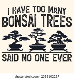 I Have Too Many Bonsai Trees Vector Typography Design
