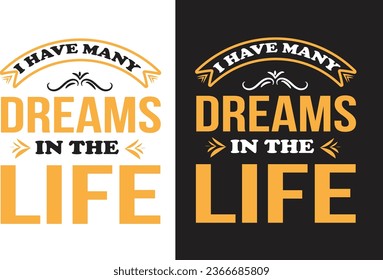  I have many Dreams in the life.