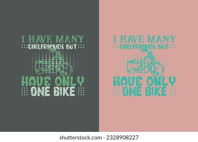 I Have Many Girlfriends But Have Only One Bike, Funny Biker Shirt My Own Bike, Motorcycle EPS JPG PNG, Biker T-Shirt Graphics, Funny Biker Shirt My Own Bike,