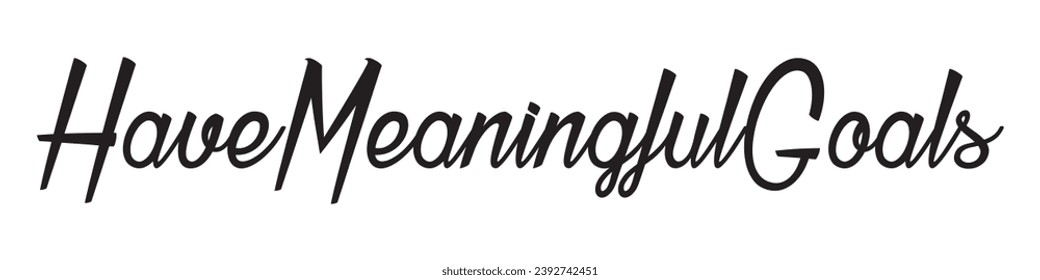 have meaningful goals text on white background.