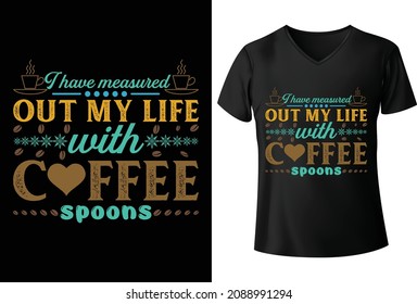 I have measured out my life with coffee spoons T-Shirt Design