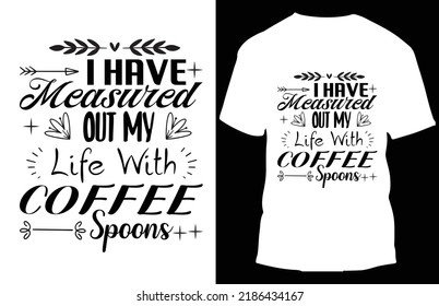 i have measwred out my life with coffee spoons typograpy t shirt design