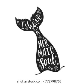 I have a mermaid soul. Hand drawn inspiration quote about summer with mermaid's tail. Typography design for print, poster, invitation, t-shirt. Vector illustration isolated on white background.