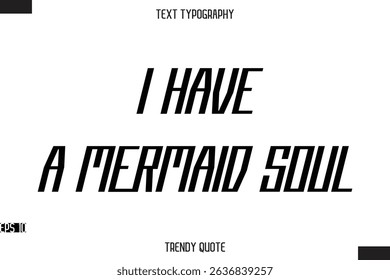 I Have A Mermaid Soul  Modern Bold Calligraphy Text Trendy Quote For T-Shirt Designs
