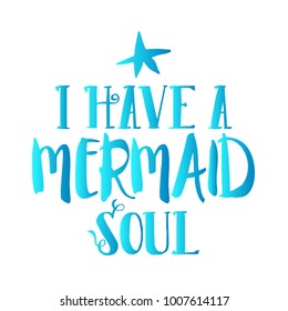 I have a mermaid soul quote with sea elements and lettering. Summer quote with starfish and bluepurple color. Summer t-shirt print, invitation, poster.