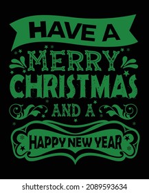 HAVE A MERRY CHRISTMAS AND A HAPPY NEW YEAR T-shirt Design