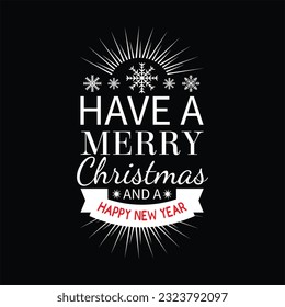 Have a merry christmas and a happy new t-shirt design. Here You Can find and Buy t-Shirt Design. Digital Files for yourself, friends and family, or anyone who supports your Special Day and Occasions.