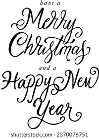 Have a Merry Christmas and a Happy New Year. Hand lettering slogan. Custom hand lettering good for print, greeting cards, flyer, tshirt design, postcard, poster social media, etc. Vector Art.