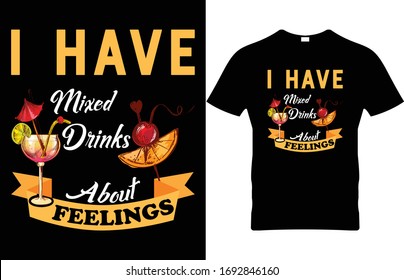 I have mixed drinks about feelings. Drinks vector print t shirt template