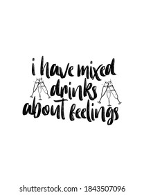 i have mixed drinks about feelings. Hand drawn typography poster design. Premium Vector.