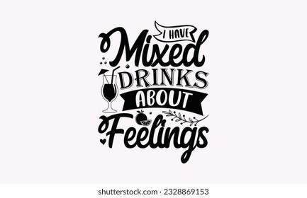 I Have Mixed Drinks About Feelings - Alcohol SVG Design, Drink Quotes, Calligraphy graphic design, Typography poster with old style camera and quote.