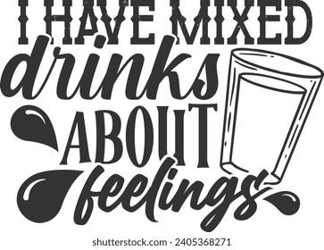 I Have Mixed Drinks About Feelings - Shot Glass Illustration