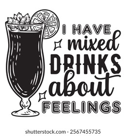 
I Have Mixed Drinks About Feelings