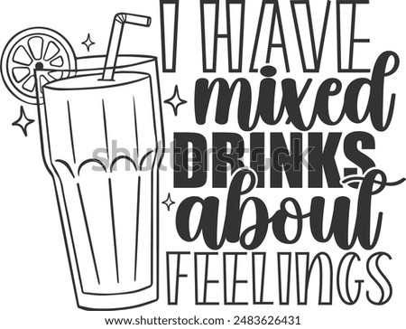 I Have Mixed Drinks About Feelings - Cocktail Illustration