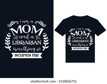 i have a mom and a librarian Nothing scare me t-shirt design typography vector illustration files for printing ready