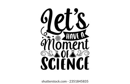 Let’s have a moment of science - School SVG Design Sublimation, Back to School Quotes, Calligraphy Graphic Design, Typography Poster with Old Style Camera and Quote. svg