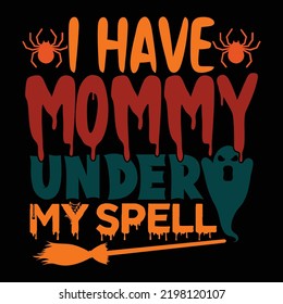 I Have Mommy Under My Spell, Celebration Gift For Mom, Mommy Lifestyle Positive Quote Hunting Lover Say Vector File 