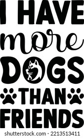I have more dogs thank friends vector file, Dog lover svg design