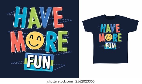 Have more fun typography hand drawn, vector ready for print on t-shirt and other uses.