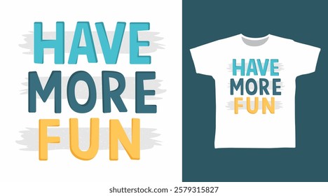 Have more fun typography hand drawn, vector ready for print on t-shirt and other uses