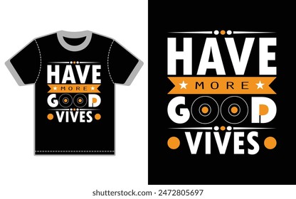 have more good vibes.  motivational typography t-shirt design