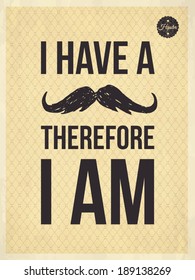 I have a moustache therefore I am - Hipster quote and face look hand drawn illustration on the vintage background with repeating geometric tiles of rhombuses - EPS10