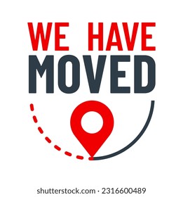 Have move icon. We have moved sign. Office address change announcement, business relocation or shop change location vector pictogram, business moving sign or label with red pin