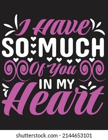 I have so much of you in my heart t shirt design