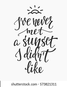 I have never met a sunset I didnt like quote lettering. Calligraphy inspiration graphic design typography element. Hand written postcard. Cute simple vector sign.