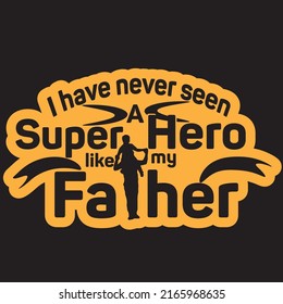 I have never seen a super hero like my father, father day t shirt, father day special gif