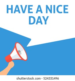 HAVE A NICE DAY Announcement. Hand Holding Megaphone With Speech Bubble. Flat Illustration