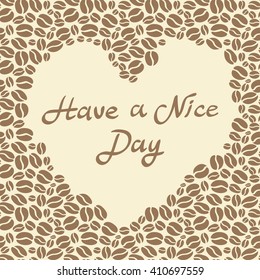 Have a nice day background with cup of coffee heart shaped. Vector illustration. art