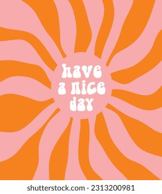 Have a Nice Day. Boho Style Vector Poster with White Retro Lettering Text, Light Coral Pink Abstract Sun on an Orange Background. 60s and 70s Desing Style Illustration ideal for Wall Art, Poster.