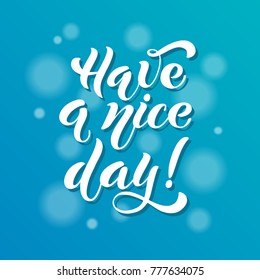 Have a nice day. Brush lettering. Logos and emblems for invitation, greeting card, t-shirt, prints and posters. Vector illustration.