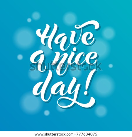 Have a nice day. Brush lettering. Logos and emblems for invitation, greeting card, t-shirt, prints and posters. Vector illustration.