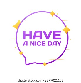 Have a nice day bubble. Flat, purple, message bubble, have a nice day. Vector icon