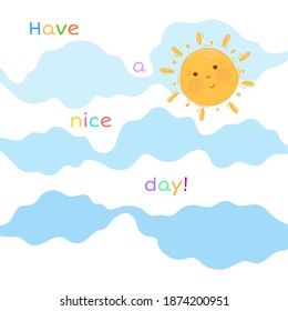 Have a nice day card with cute cartoon sun illustration. Design with nice sunny day.