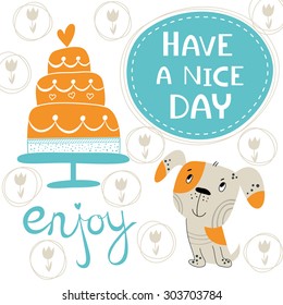 Have a nice day card with cute dog and big cake. Vector illustration. Cartoon.
