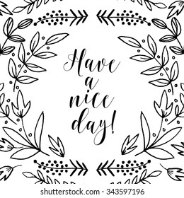 Have a nice day card, lettering text.Summer pattern. Vector floral set. Graphic collection with leaves and flowers, drawing elements. Spring or summer design for invitation, wedding or greeting cards