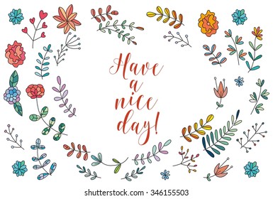 Have a nice day card, lettering text.Summer pattern. Vector floral set. Graphic collection with leaves and flowers, drawing elements. Spring or summer design for invitation, wedding or greeting cards