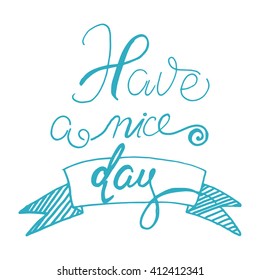 Have a nice day card. Modern calligraphic style. Vintage vector illustration