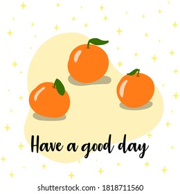 Have a nice day. card with oranges. hand drawn oranges