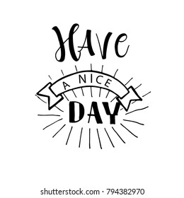 Have a nice day card or poster. Brush lettering, positive saying at white background.