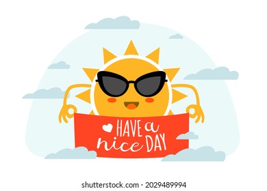 Have a nice day. Cartoon sun in sunglasses holding red banner. Sky mascot with happy wishes. Sunny character. Morning cloudscape and greeting calligraphy lettering. Vector illustration